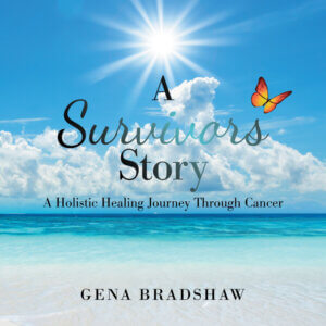 A Survivors Story: A Holistic Healing Journey Through Cancer